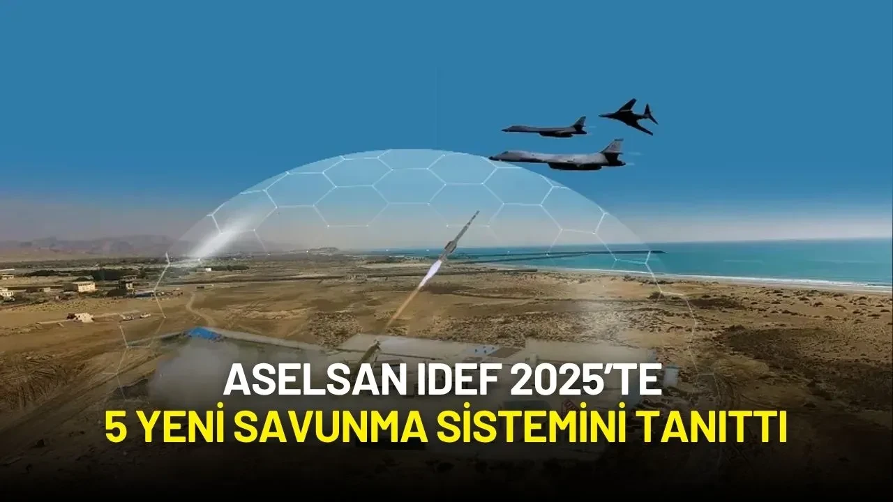 ASELSAN IDEF 2025’te 5 Yeni Savunma Sistemini Tanıttı
