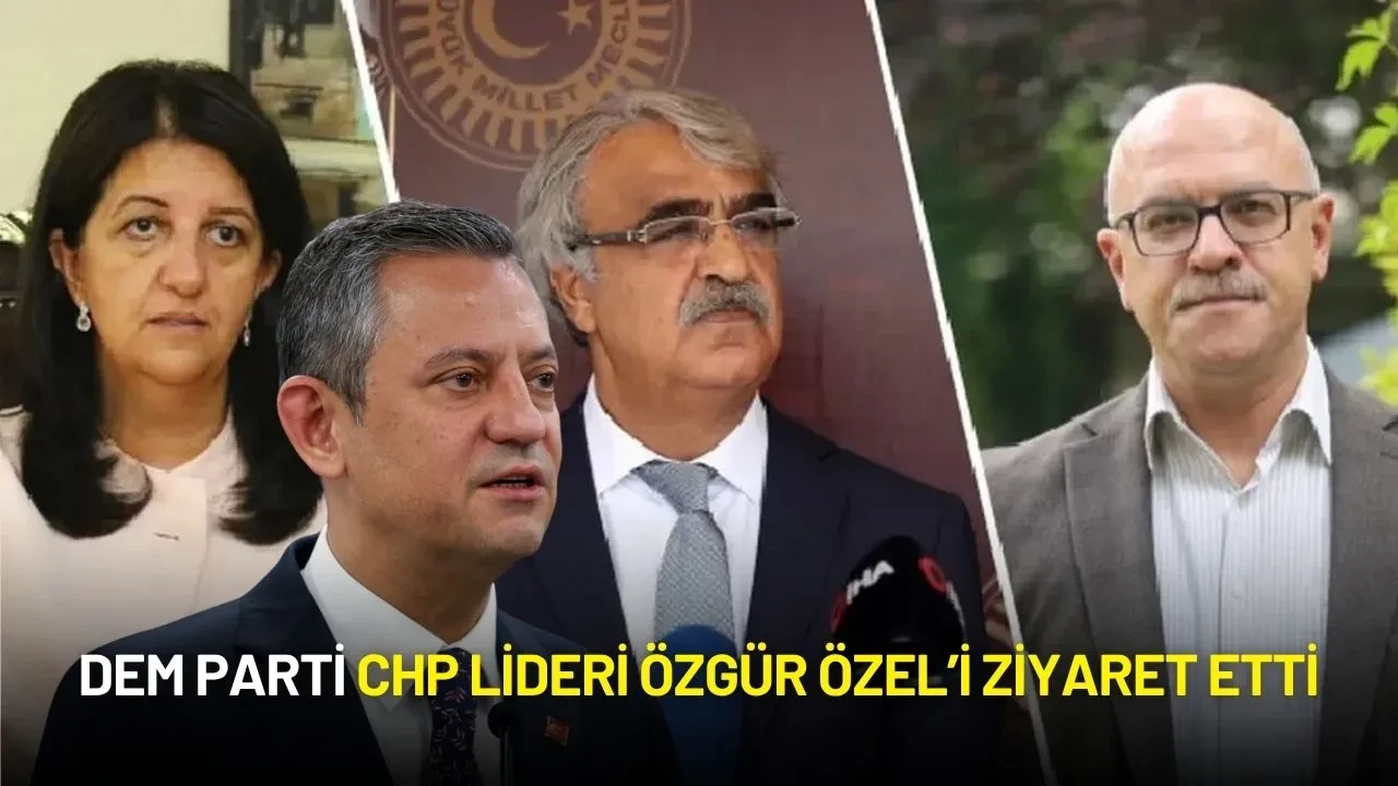 DEM Parti CHP Lideri Özgür Özel’i Ziyaret Etti