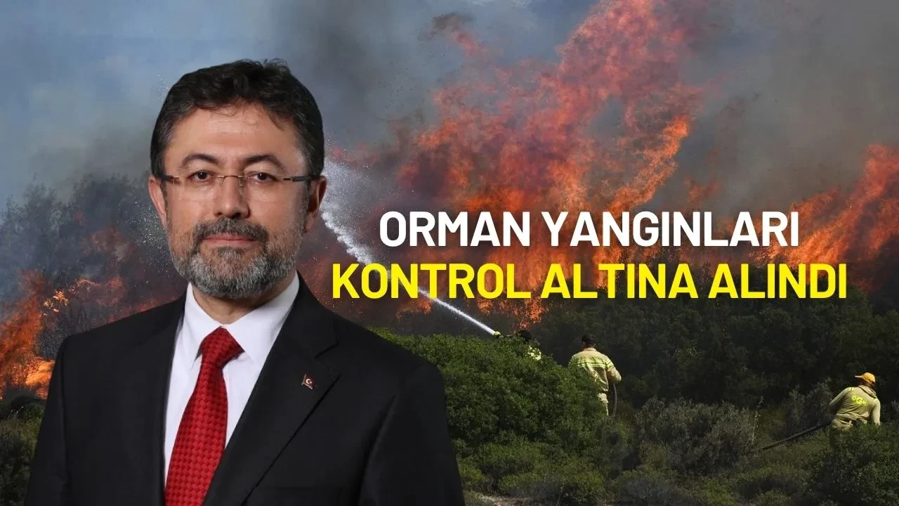 Bakan Yumaklı Duyurdu: Türkiye Genelindeki Orman Yangınları Kontrol Altına Alındı