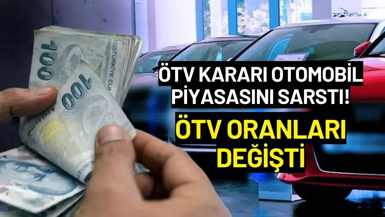 ÖTV Kararı Otomobil Piyasasını Sarstı! ÖTV Oranları Değişti