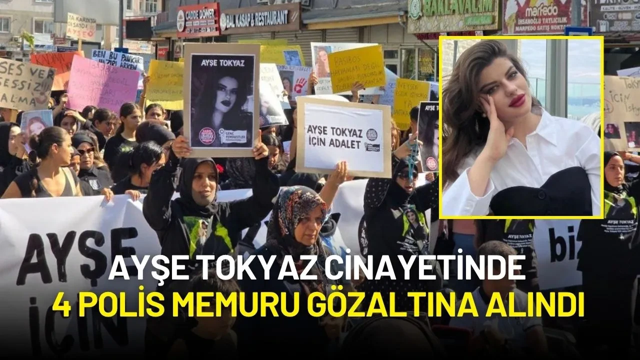 Ayşe Tokyaz Cinayetinde 4 Polis Memuru Gözaltına Alındı