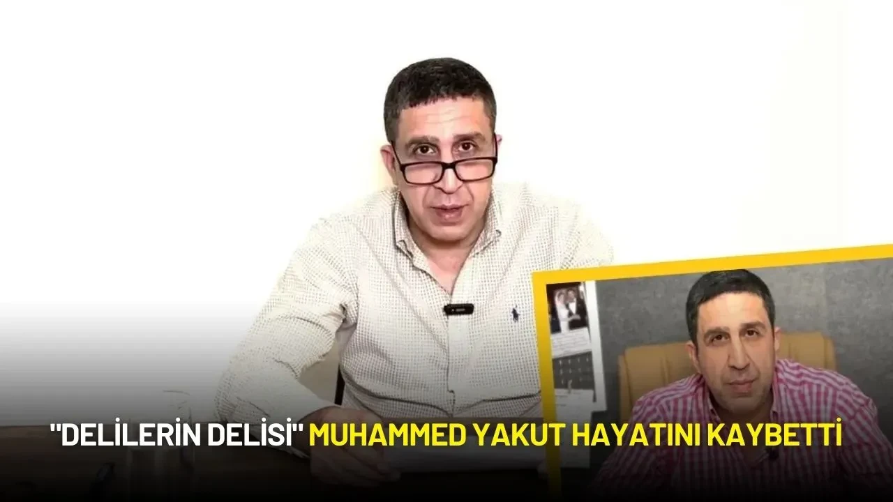 "Delilerin Delisi" Muhammed Yakut Hayatını Kaybetti