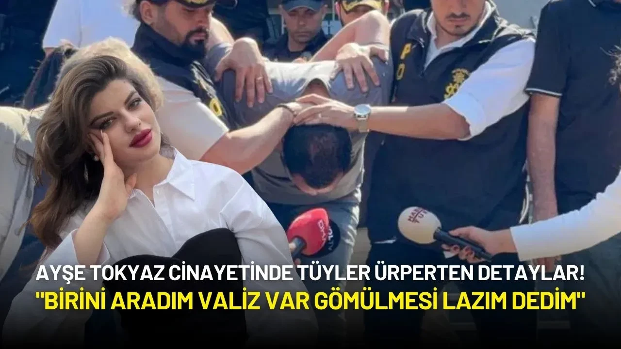 Ayşe Tokyaz Cinayetinde Tüyler Ürperten Detaylar: "Birini Aradım Valiz Var Gömülmesi Lazım Dedim"