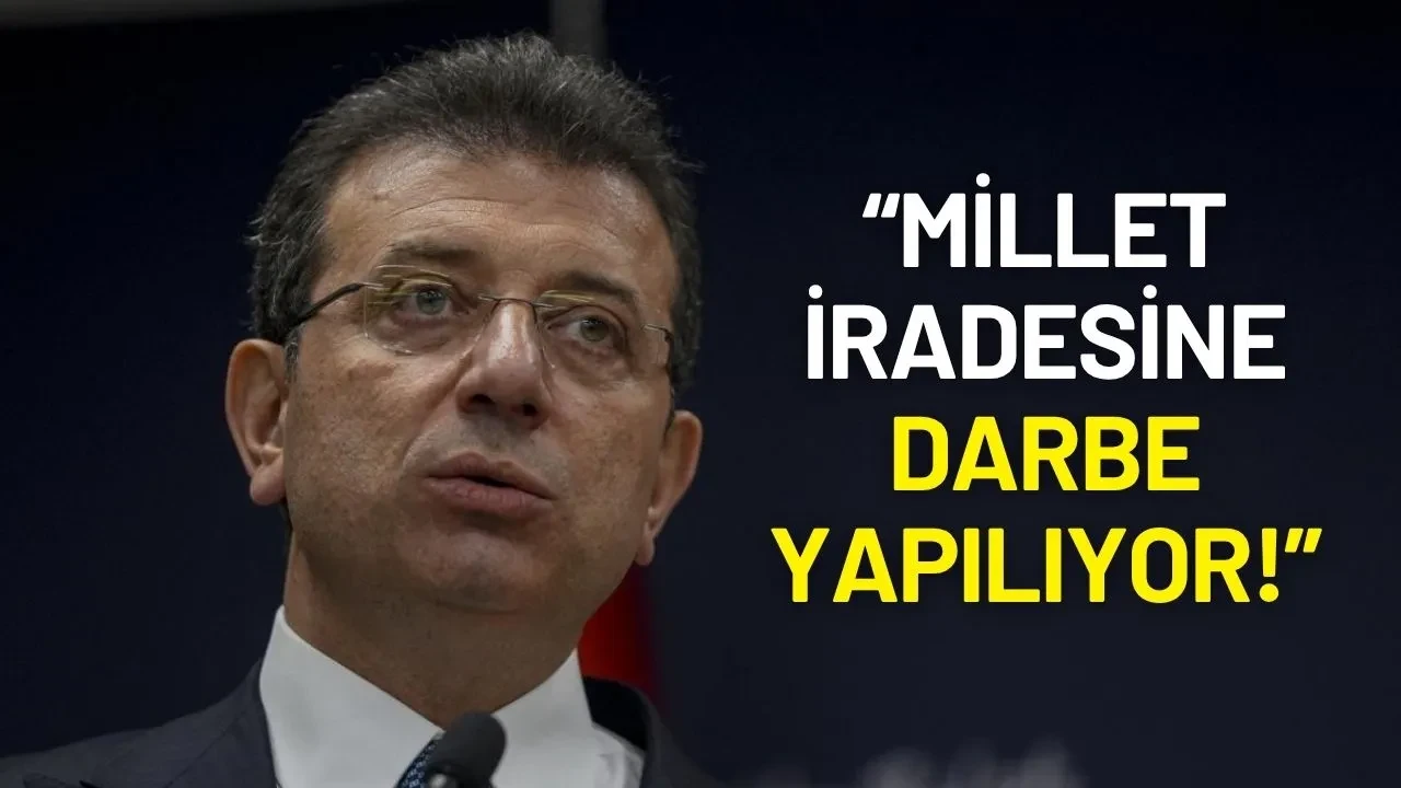 İmamoğlu'ndan Sert Tepki: “Millet İradesine Darbe Yapılıyor!”