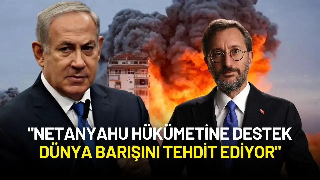 Fahrettin Altun'dan İsrail'e Sert Tepki: "Netanyahu Hükümetine Destek Dünya Barışını Tehdit Ediyor"
