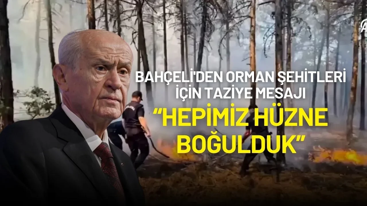 Bahçeli'den Orman Şehitleri İçin Taziye Mesajı: “Hepimiz Hüzne Boğulduk”