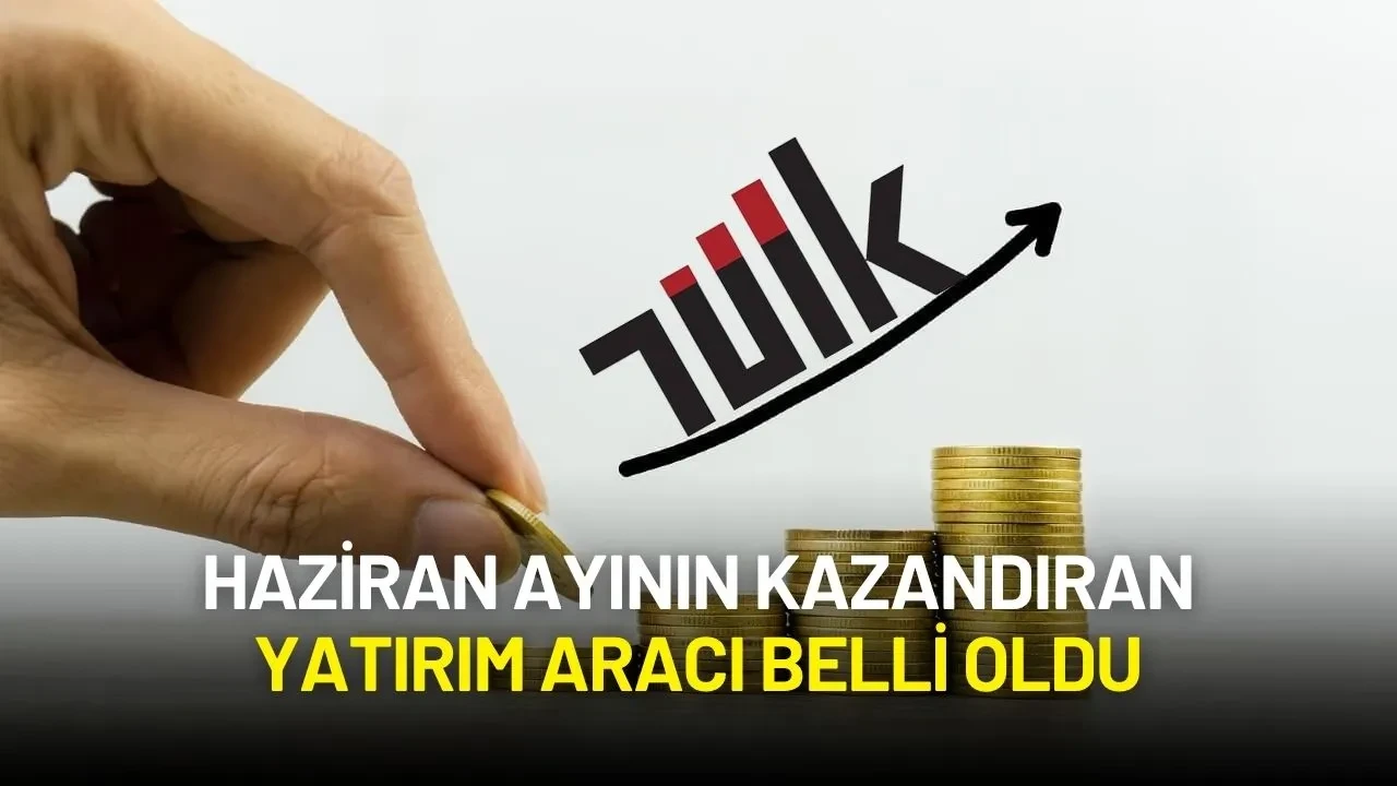 TÜİK Açıkladı: Haziran Ayının Kazandıranı Belli Oldu