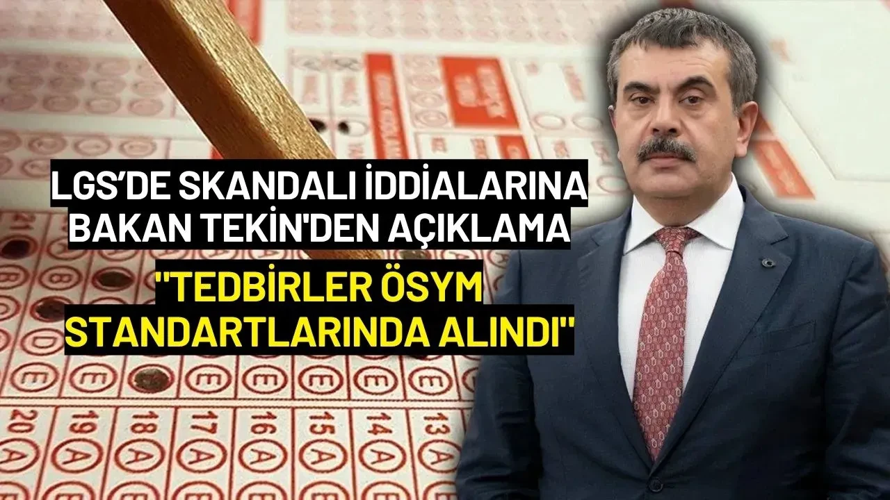 LGS’de Skandalı İddialarına Bakan Tekin'den Açıklama: "Tedbirler ÖSYM Standartlarında Alındı"