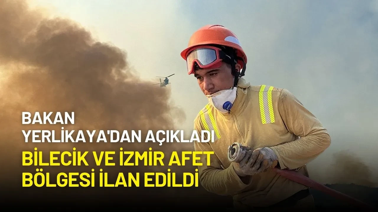 Bakan Yerlikaya'dan Açıklama: Bilecik ve İzmir Afet Bölgesi İlan Edildi