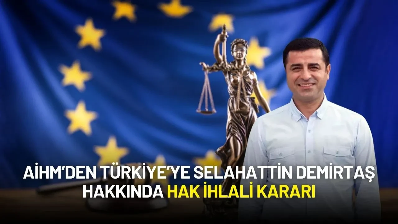 AİHM’den Türkiye’ye Selahattin Demirtaş Hakkında İhlal Kararı