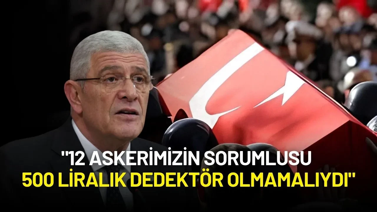 Müsavat Dervişoğlu: "12 Askerimizin Sorumlusu 500 Liralık Dedektör Olmamalıydı"