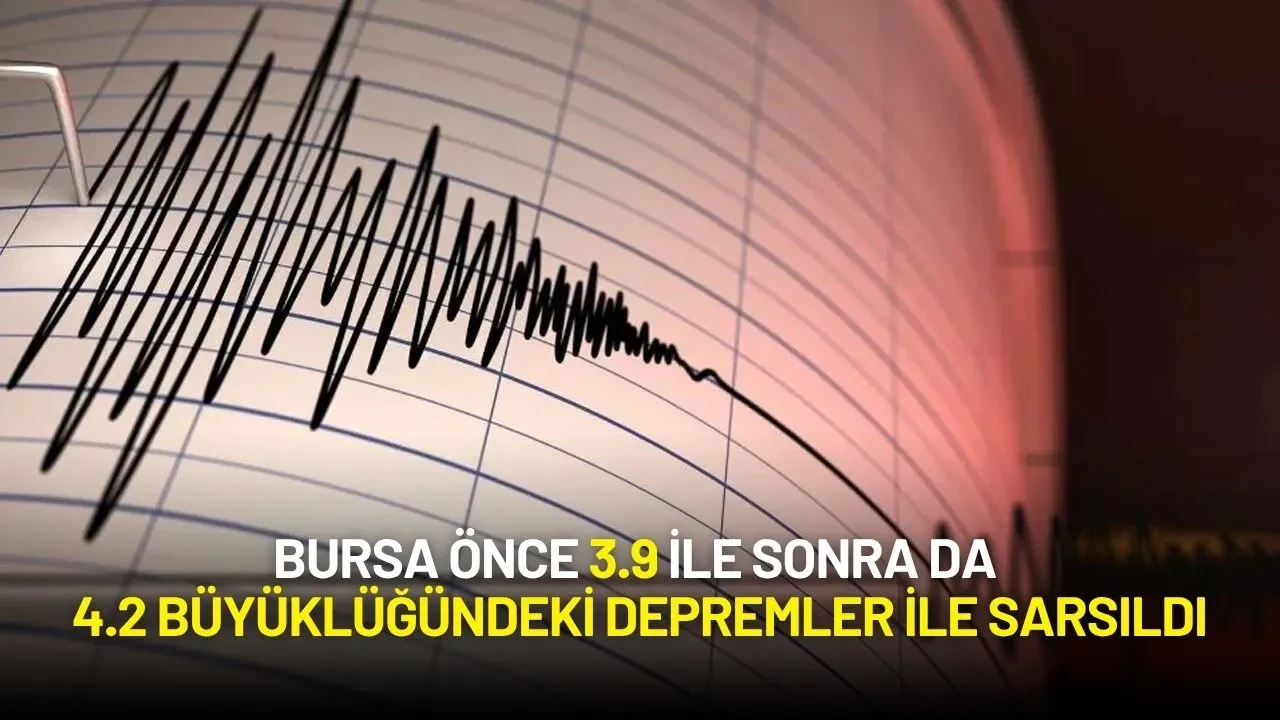 Bursa'da Peş Peşe Depremler: 3.9 ve Ardından 4.2 Büyüklüğünde Deprem Meydana Geldi