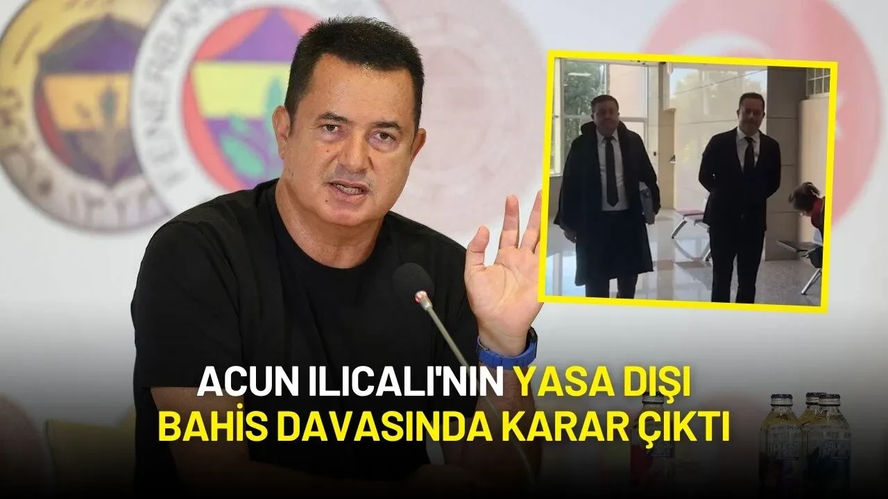 Acun Ilıcalı'nın Yasa Dışı Bahis Davasında Karar Çıktı