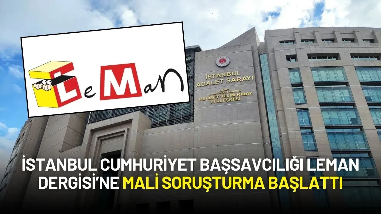 İstanbul Cumhuriyet Başsavcılığı’ndan Leman Dergisi’ne Mali Soruşturma