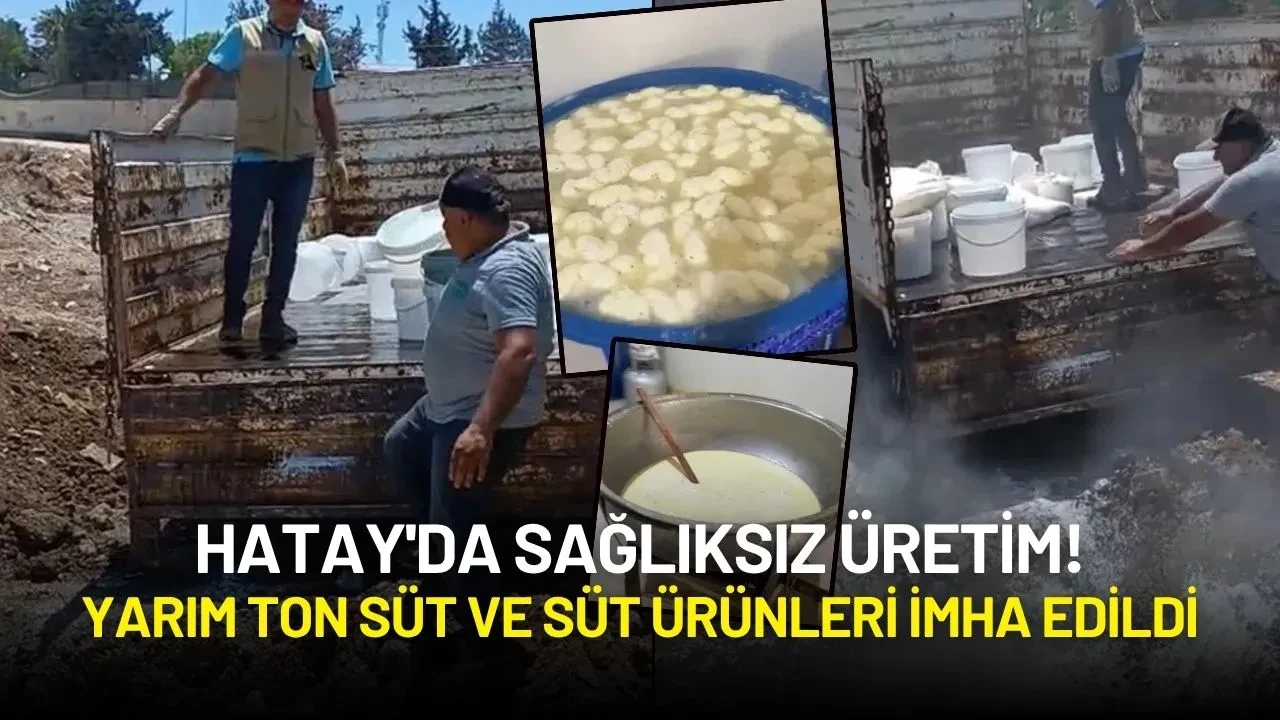 Hatay'da Sağlıksız Üretim! Yarım Ton Süt ve Süt Ürünleri İmha Edildi