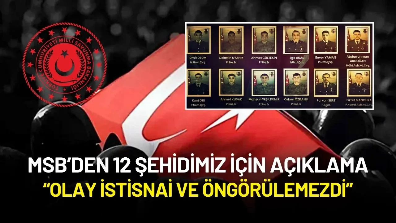 MSB’den 12 Şehidimiz İçin Açıklama: “Olay İstisnai ve Öngörülemezdi”