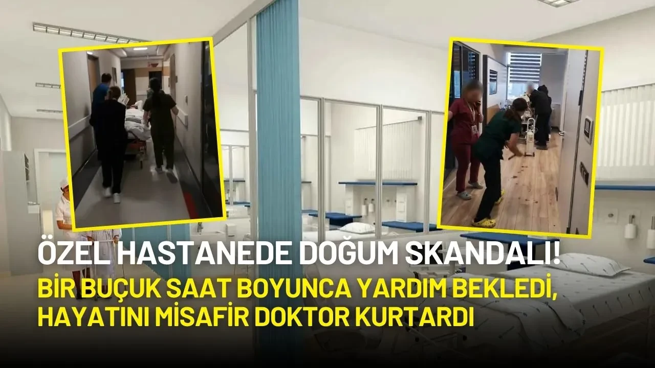 Özel Hastanede Doğum Skandalı! Bir Buçuk Saat Boyunca Yardım Bekledi