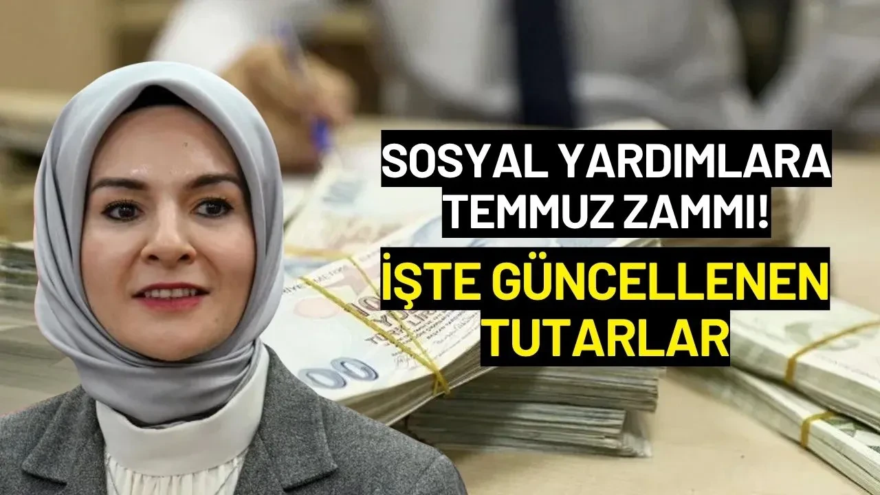 Sosyal Yardımlara Temmuz Zammı! İşte Güncellenen Tutarlar