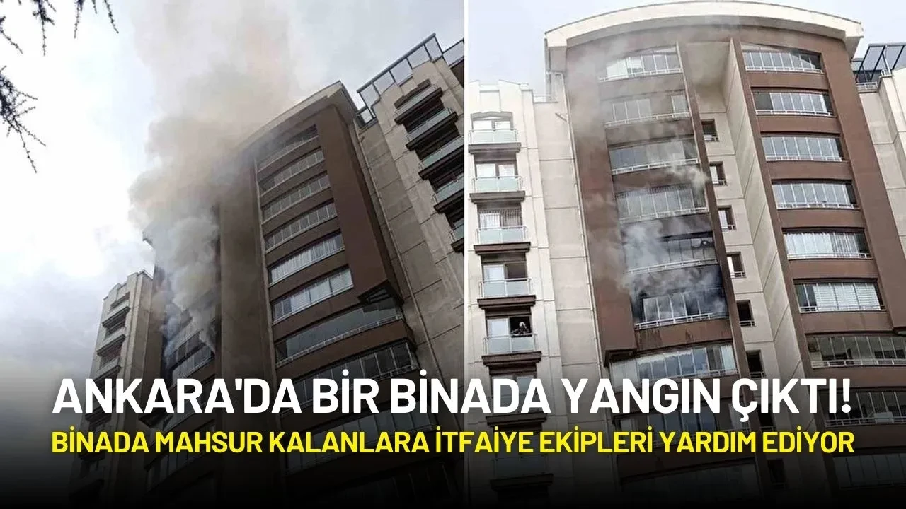 Ankara'da Bir Binada Yangın Çıktı! Binada Mahsur Kalanlara İtfaiye Ekipleri Yardım Ediyor