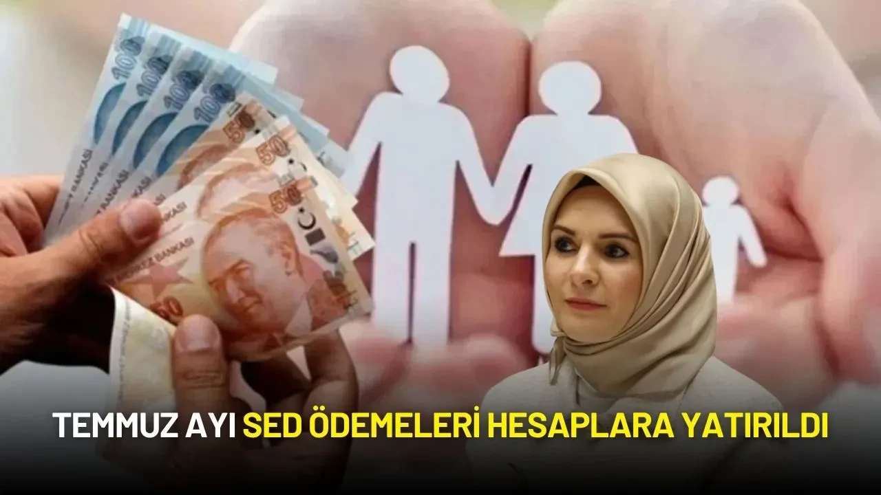 Temmuz Ayı SED Ödemeleri Hesaplara Yatırıldı