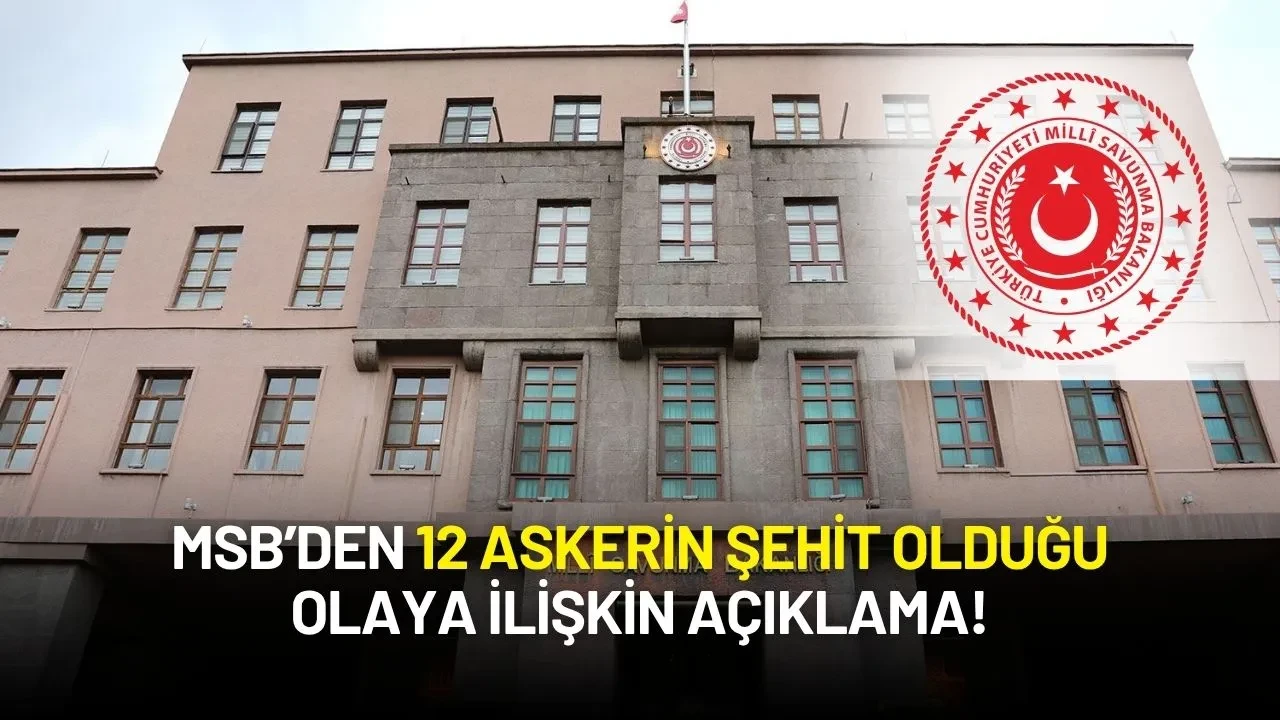 MSB 12 Askerin Şehit Olduğu Olaya İlişkin İdari Tahkikat Süreciyle İlgili Açıklama Yaptı