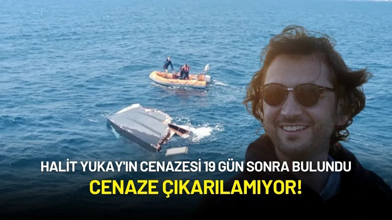 Halit Yukay'ın Cenazesi 19 Gün Sonra Bulundu: Cenaze Çıkarılamıyor!