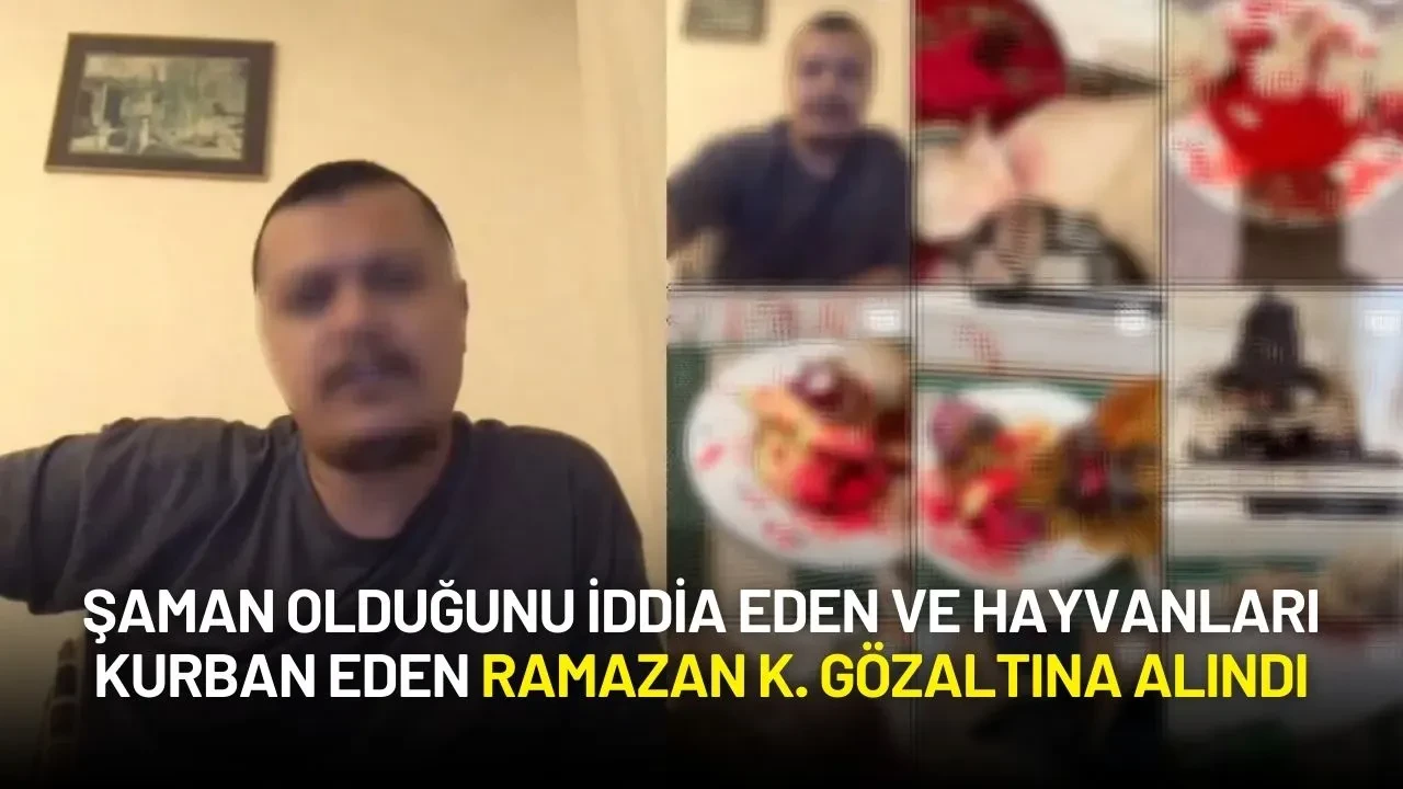 Şaman Olduğunu İddia Eden ve Hayvanları Kurban Eden Ramazan K. Gözaltına Alındı