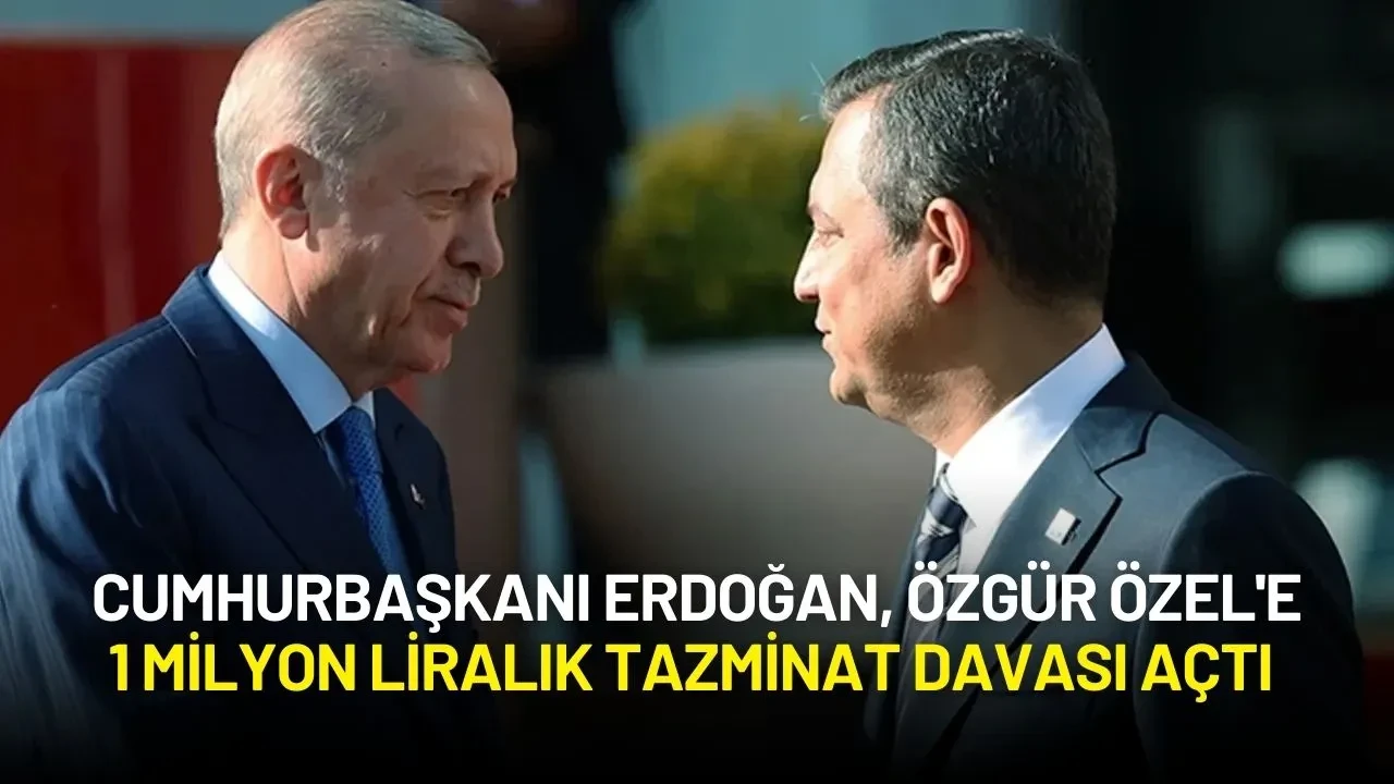 Cumhurbaşkanı Erdoğan, Özgür Özel'e 1 Milyon Liralık Tazminat Davası Açtı