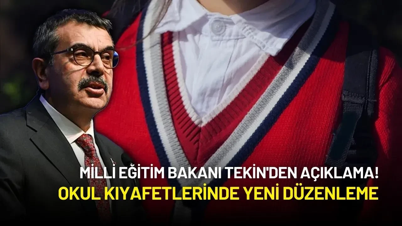 Milli Eğitim Bakanı Tekin'den Açıklama! Okul Kıyafetlerinde Yeni Düzenleme