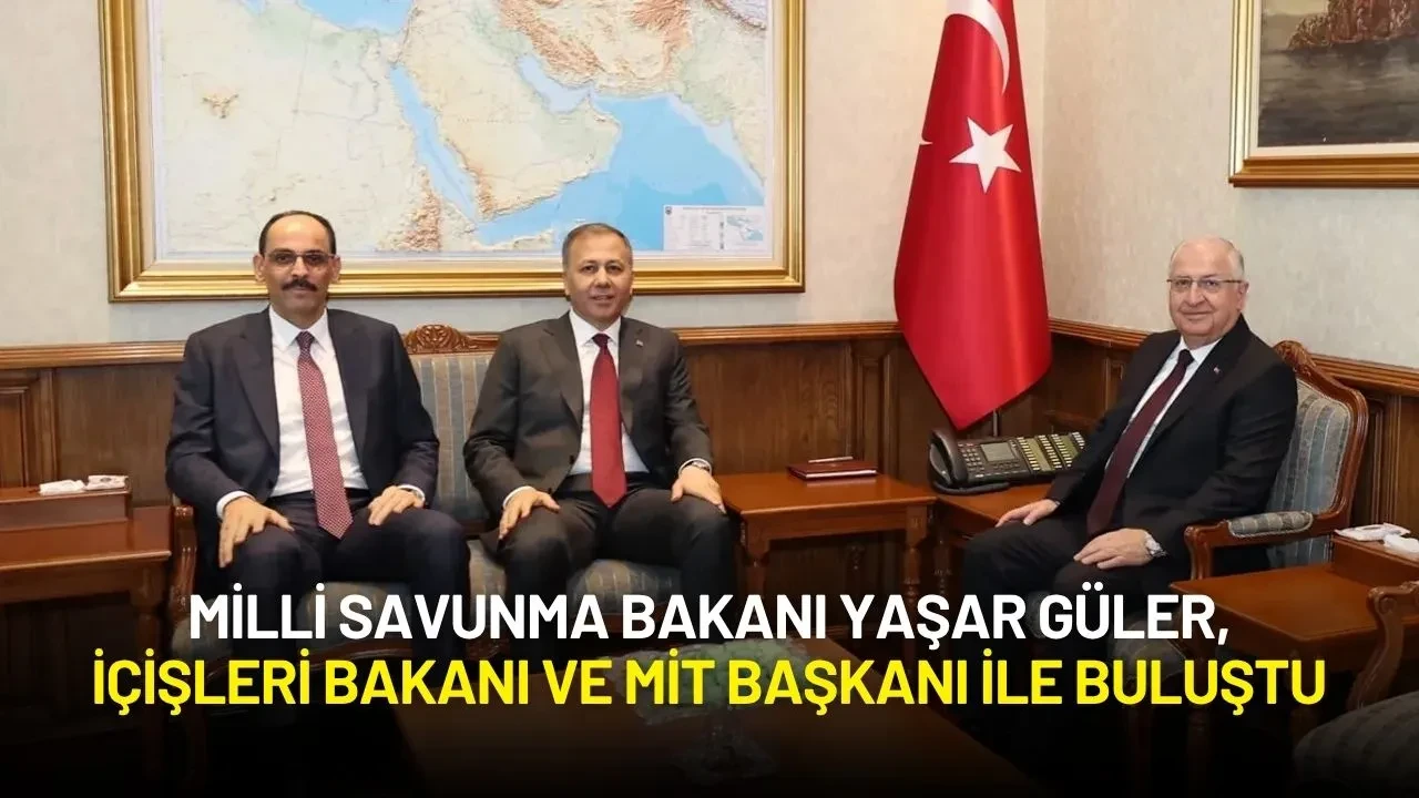 Milli Savunma Bakanı Yaşar Güler, İçişleri Bakanı ve MİT Başkanı ile Buluştu
