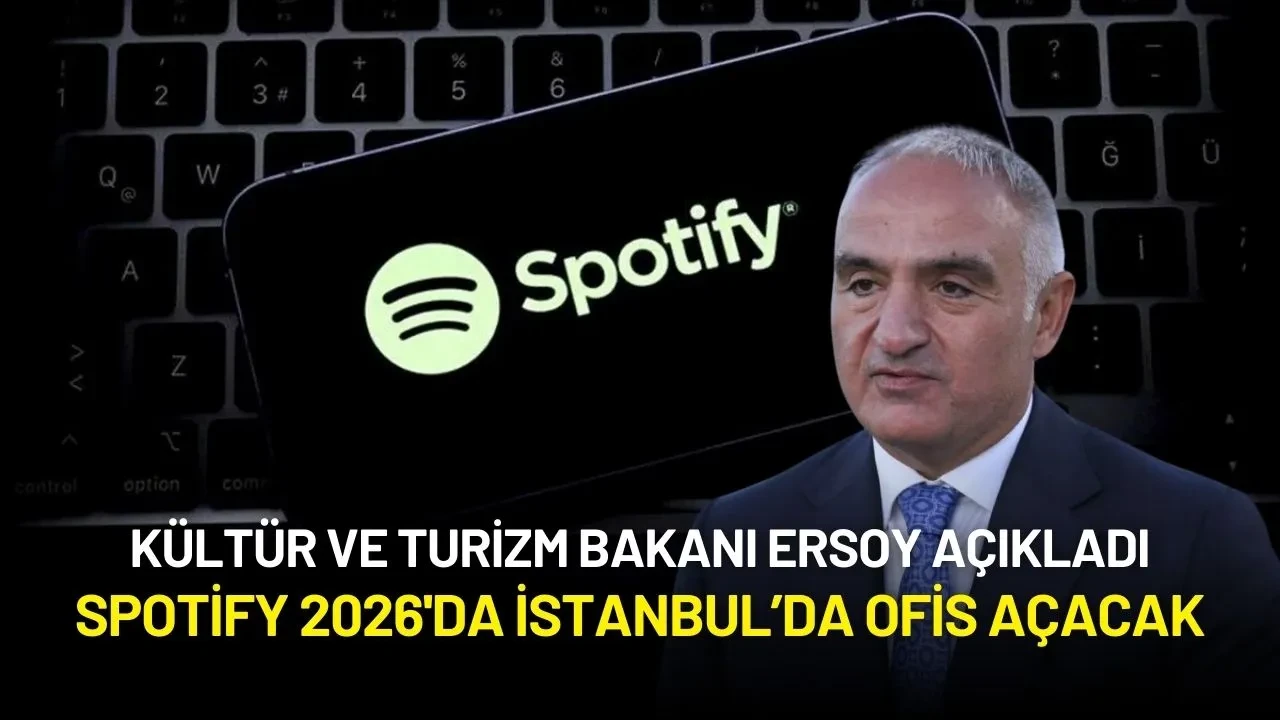 Kültür ve Turizm Bakanı Ersoy Açıkladı: Spotify 2026'da İstanbul’da Ofis Açacak