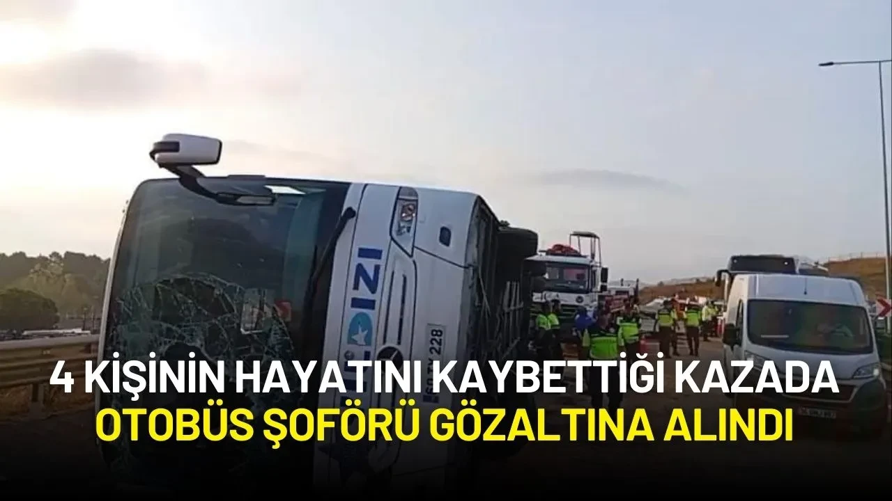 4 Kişinin Hayatını Kaybettiği Kazada Otobüs Şoförü Gözaltına Alındı