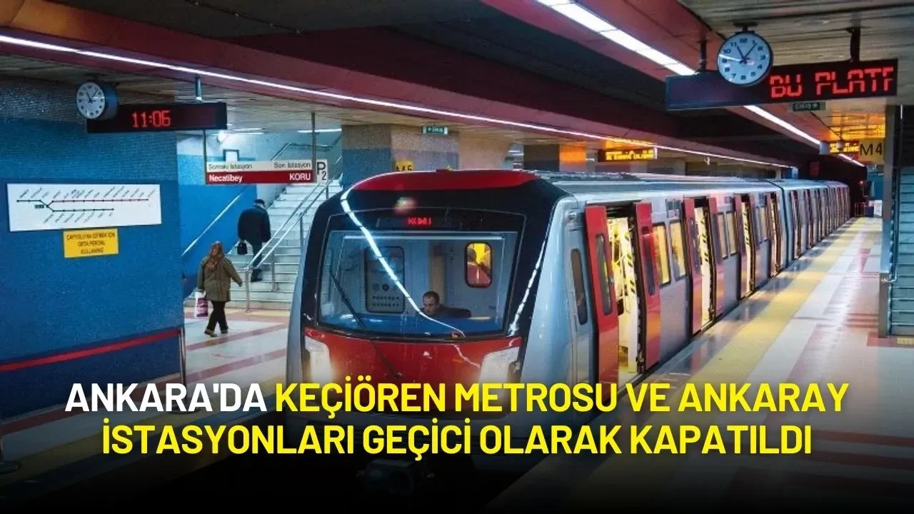 Ankara'da Keçiören Metrosu ve Ankaray İstasyonları Geçici Olarak Kapatıldı