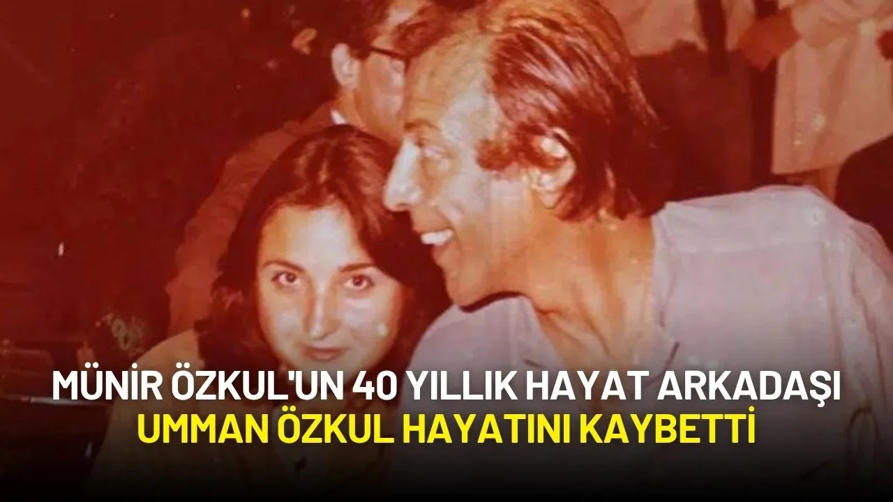 Münir Özkul'un Eşi Umman Özkul Hayatını Kaybetti