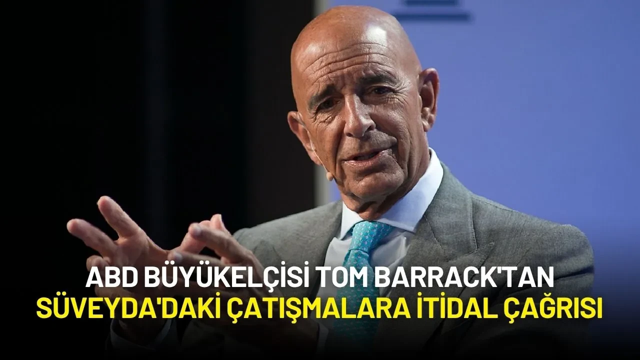 ABD Büyükelçisi Tom Barrack'tan Süveyda'daki Çatışmalara İtidal Çağrısı