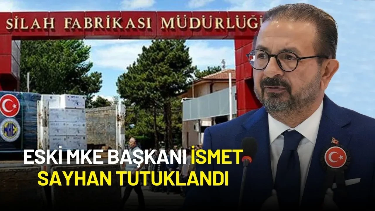 Eski MKE Başkanı İsmet Sayhan Tutuklandı