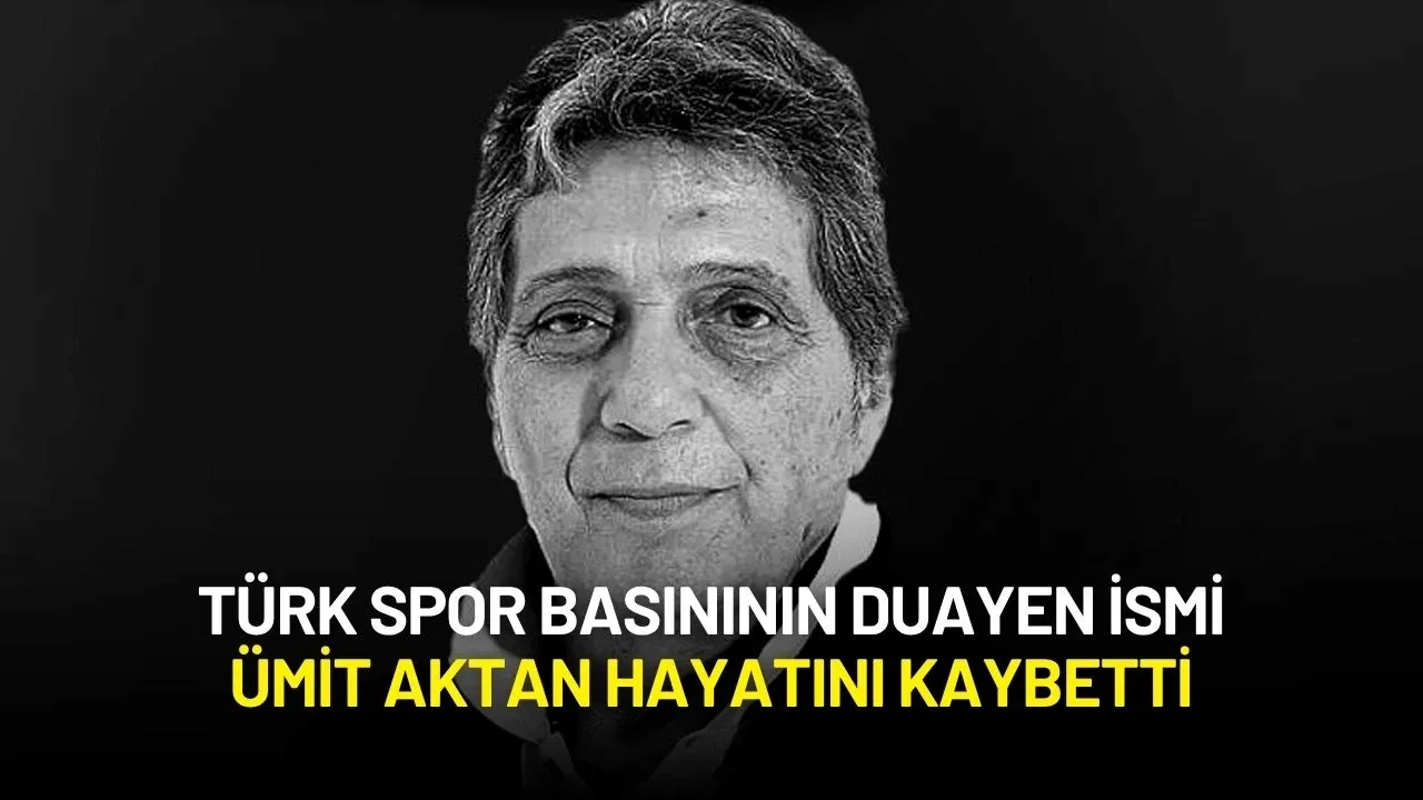 Türk Spor Basınının Duayen İsmi Ümit Aktan Hayatını Kaybetti