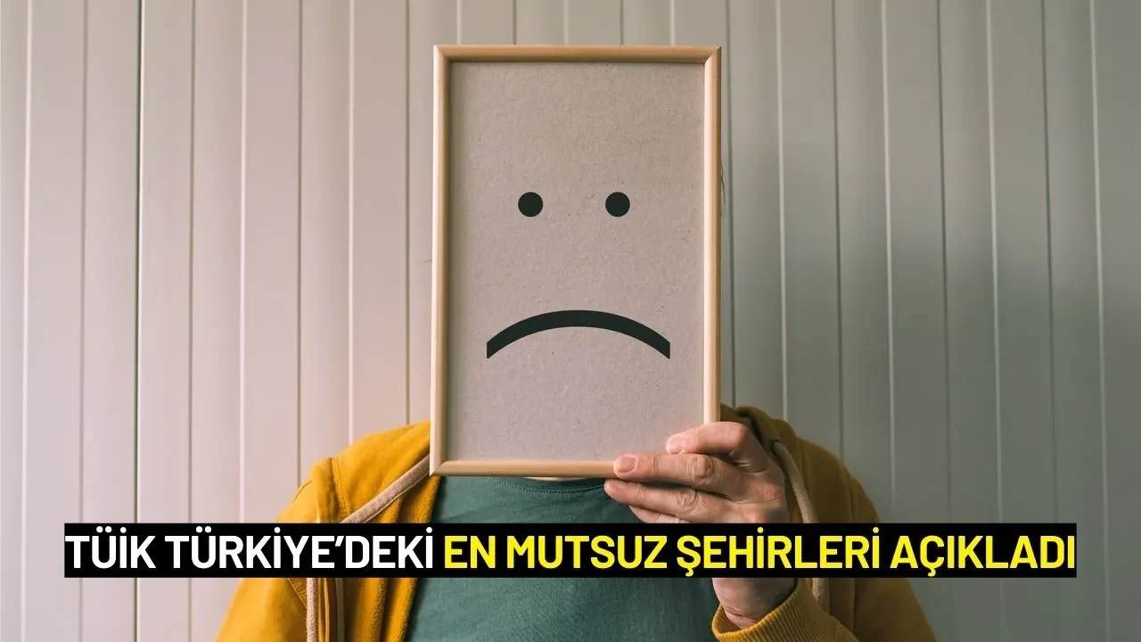TÜİK Türkiye’deki En Mutsuz Şehirleri Açıkladı