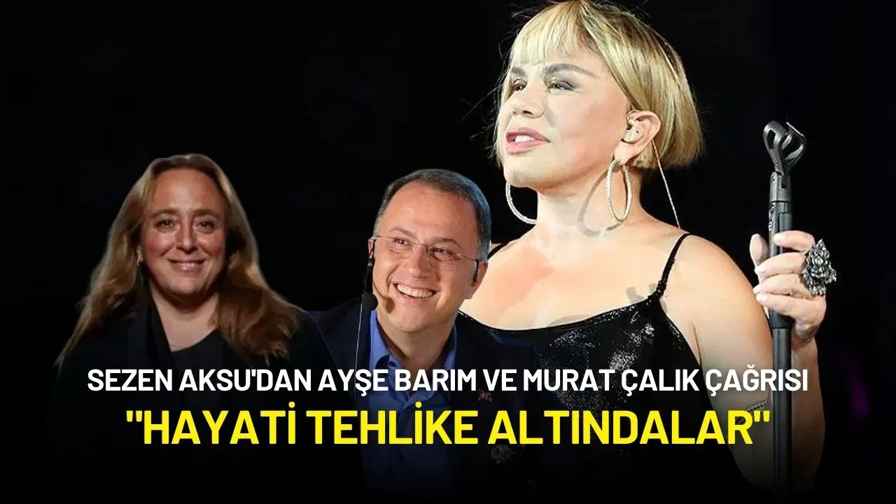 Sezen Aksu'dan Ayşe Barım ve Murat Çalık İçin Çağrı: "Hayati Tehlike Altındalar"