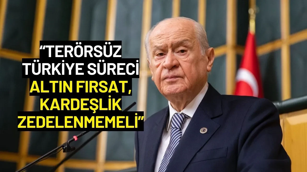 Devlet Bahçeli: “Terörsüz Türkiye Süreci Altın Fırsat, Kardeşlik Zedelenmemeli”