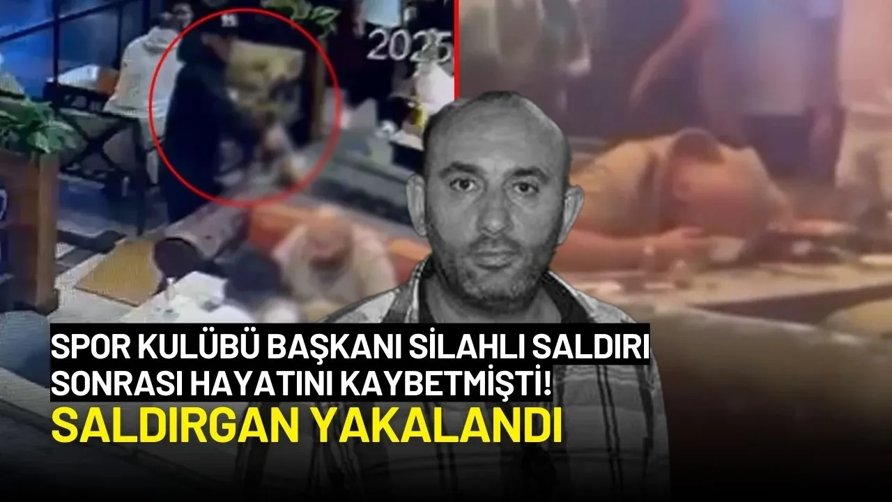 Spor Kulübü Başkanı Silahlı Saldırı Sonrası Hayatını Kaybetmişti! Saldırgan Yakalandı