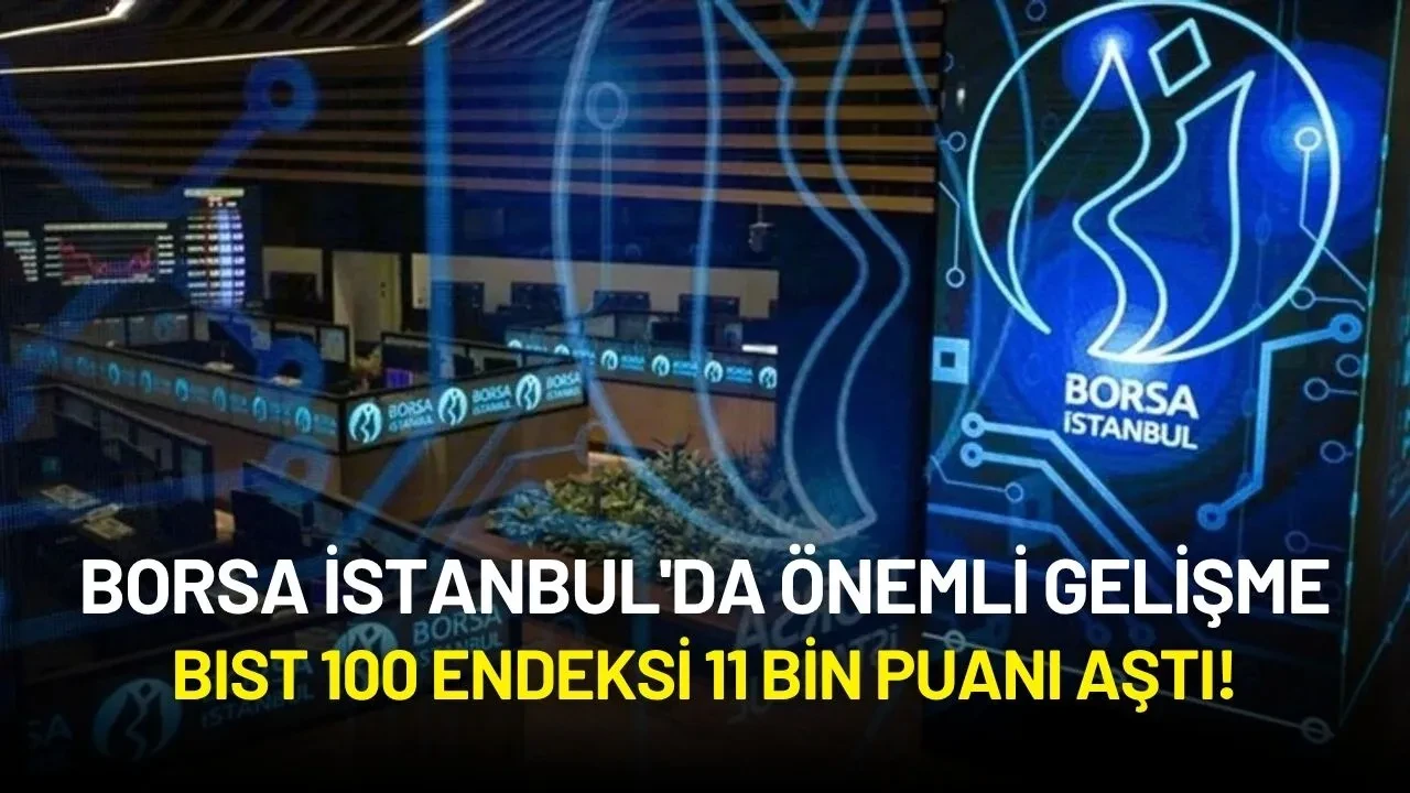Borsa İstanbul'da Önemli Gelişme: BIST 100 Endeksi 11 Bin Puanı Aştı!