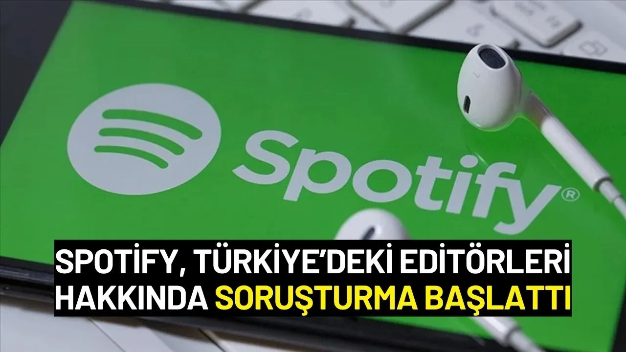 Spotify, Türkiye’deki Editörleri Hakkında Soruşturma Başlattı