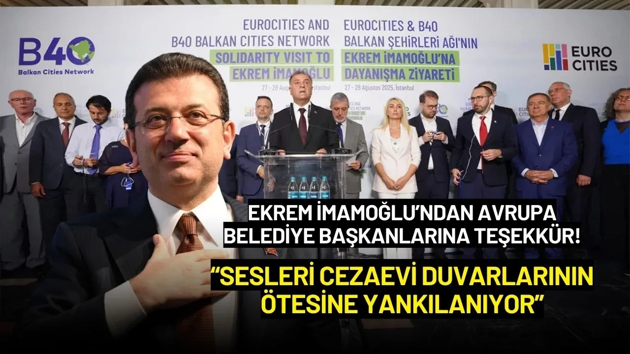 Ekrem İmamoğlu: "Avrupalı Belediye Başkanlarının Desteği Duvarların Ötesine Yankılanıyor"