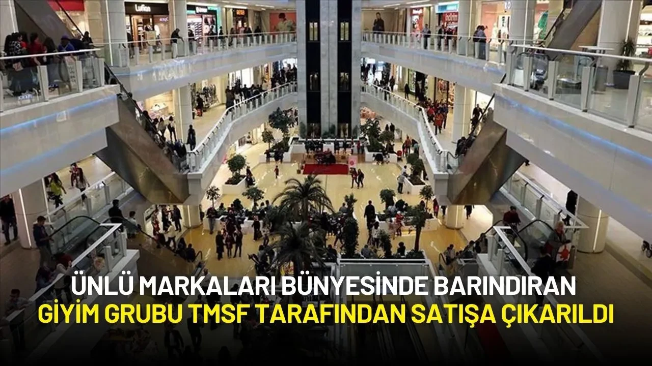 Ünlü Markaları Bünyesinde Barındıran Giyim Grubu TMSF Tarafından Satışa Çıkarıldı
