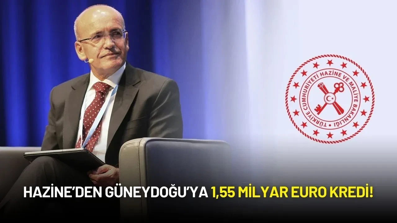 Hazine’den Güneydoğu’ya 1,55 Milyar Euro Kredi!
