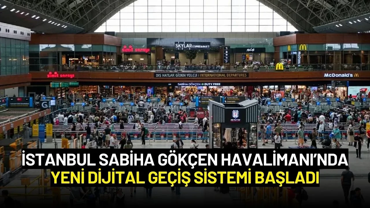 İstanbul Sabiha Gökçen Havalimanı’nda Yeni Dijital Geçiş Sistemi Başladı