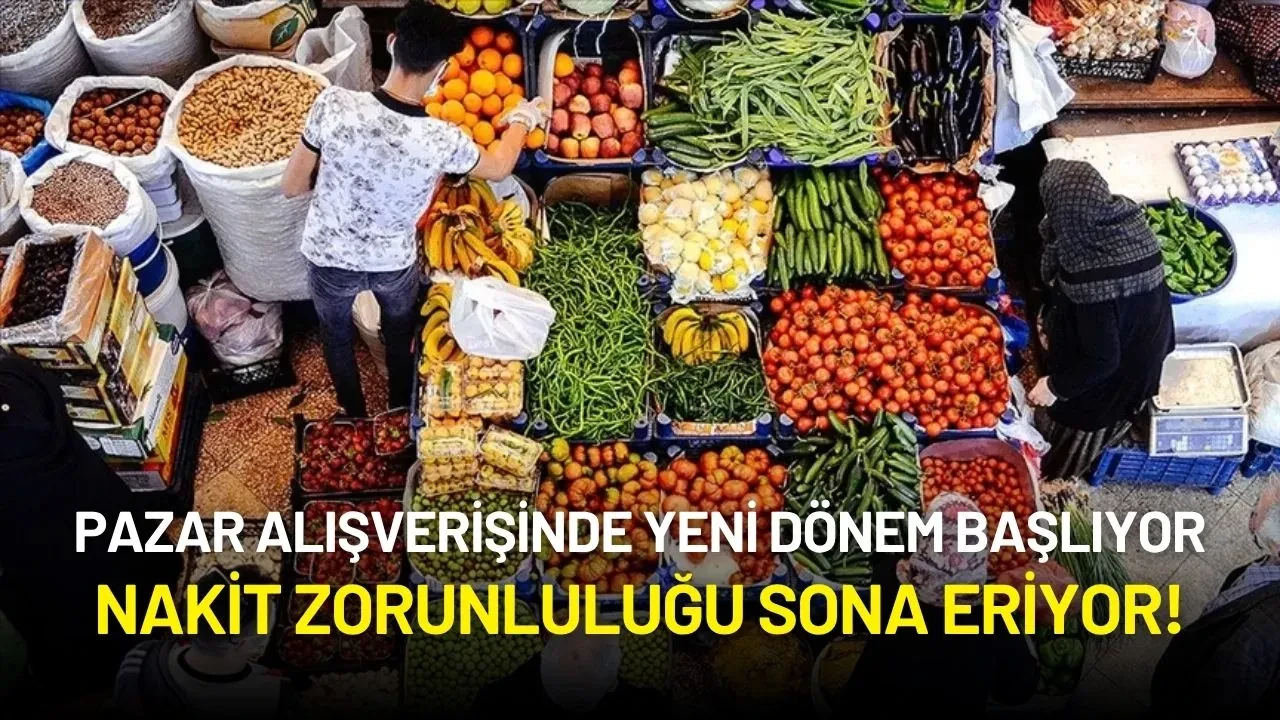 Pazar Alışverişinde Yeni Dönem Başlıyor: Nakit Zorunluluğu Sona Eriyor!