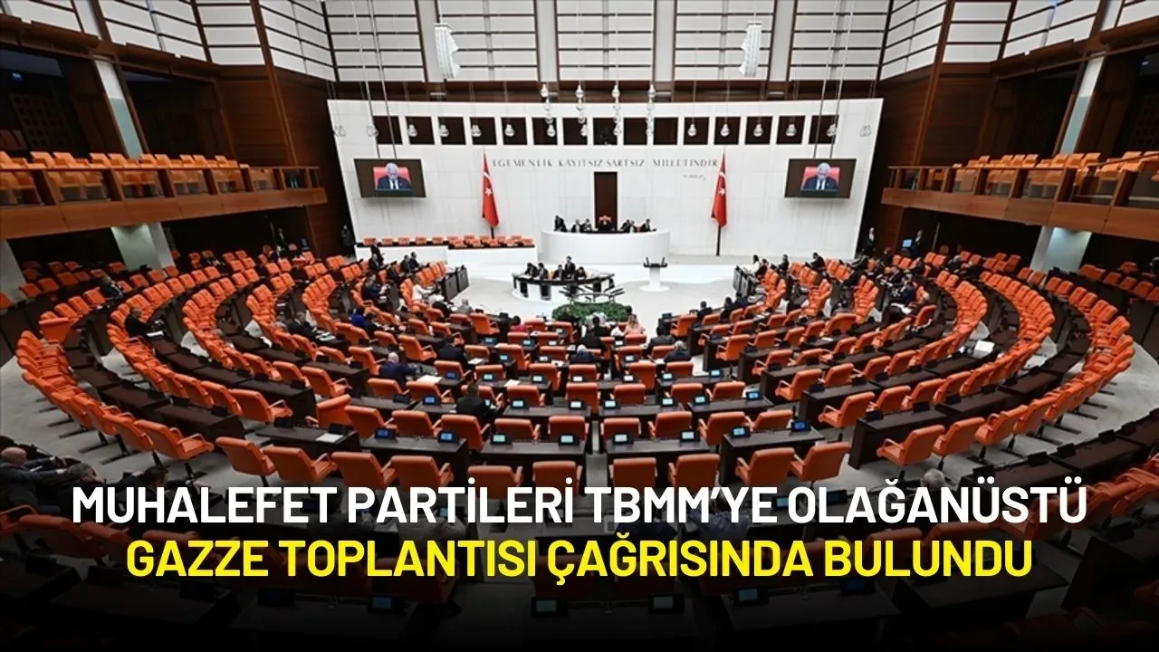 Muhalefet Partileri TBMM’ye Olağanüstü Gazze Toplantısı Çağrısında Bulundu
