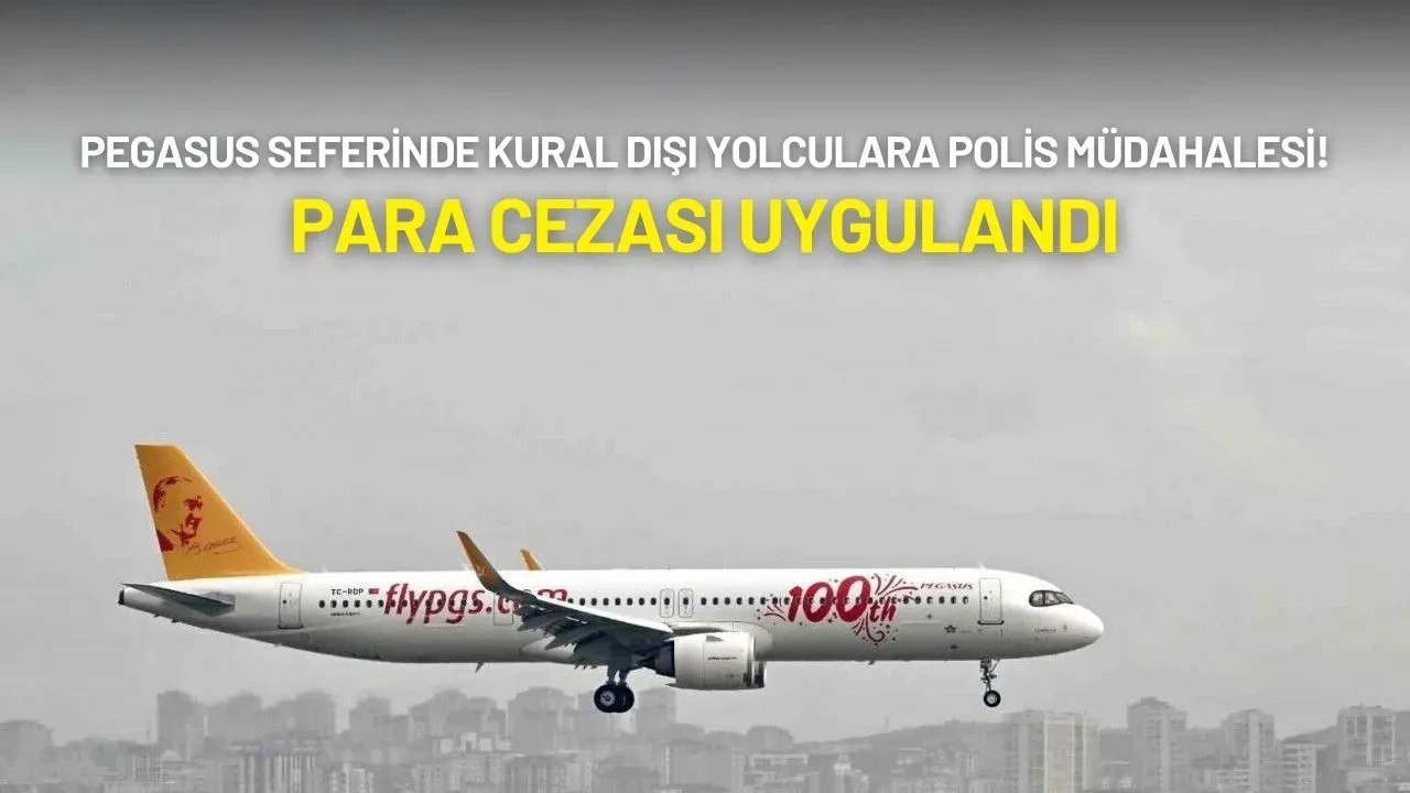 Pegasus Seferinde Kural Dışı Yolculara Polis Müdahalesi! Para Cezası Uygulandı